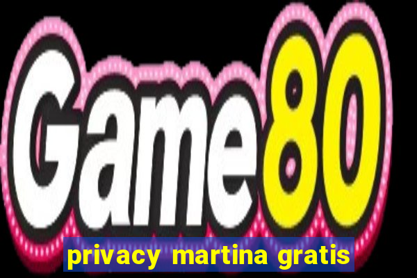 privacy martina gratis